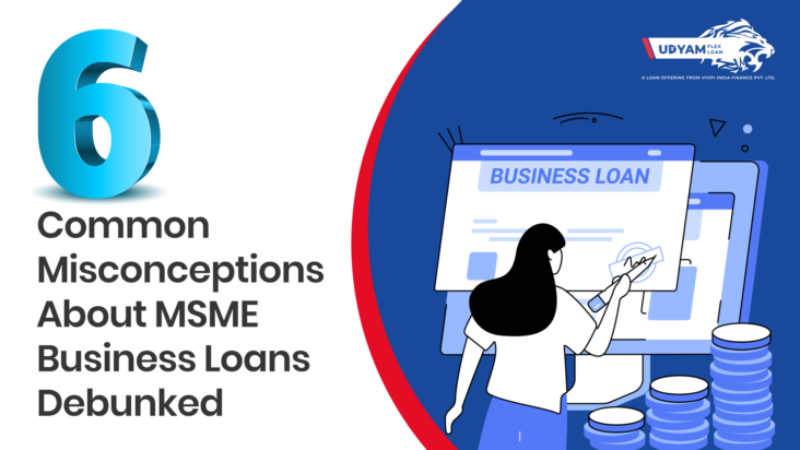 6 Common Misconceptions About MSME Business Loans Debunked